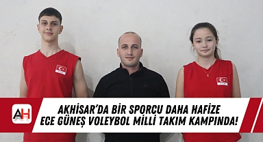 Akhisar'da bir sporcu daha Hafize Ece Güneş Voleybol Milli Takım Kampında!