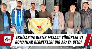 Akhisar'da Birlik Mesajı: Yörükler ve Romanlar Dernekleri Bir Araya Geldi