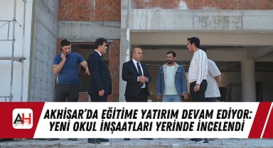 Akhisar'da Eğitime Yatırım Devam Ediyor: Yeni Okul İnşaatları Yerinde İncelendi