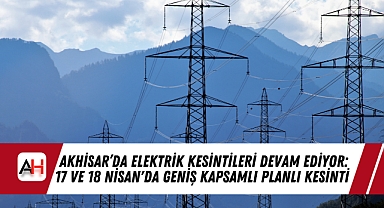 Akhisar'da Elektrik Kesintileri Devam Ediyor: 17 ve 18 Nisan'da Geniş Kapsamlı Planlı Kesinti
