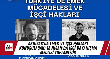Akhisar'da Emek ve İşçi Hakları Konuşulacak: 13 Nisan'da İşçi Dayanışma Meclisi Toplanıyor