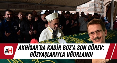 Akhisar'da Kadir Boz'a Son Görev: Gözyaşlarıyla Uğurlandı