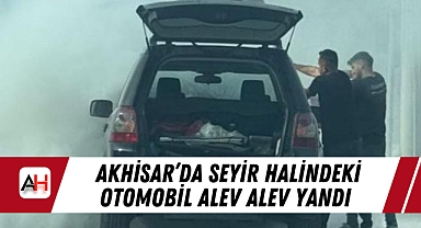Akhisar'da Seyir Halindeki Otomobil Alev Alev Yandı
