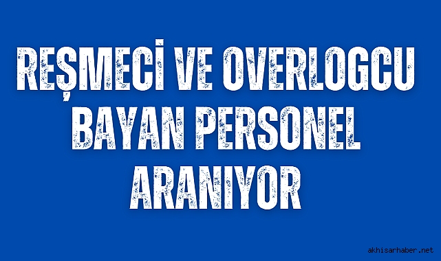 Akhisar'da Tekstilciye Reşmeci ve Overlogcu bayan personel aranıyor