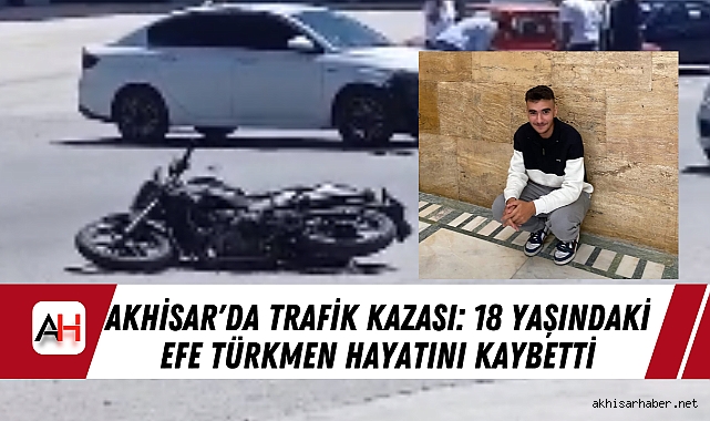 Akhisar'da Trafik Kazası: 18 Yaşındaki Efe Türkmen Hayatını Kaybetti