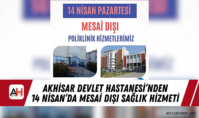 Akhisar Devlet Hastanesi’nden 14 Nisan’da Mesai Dışı Sağlık Hizmeti