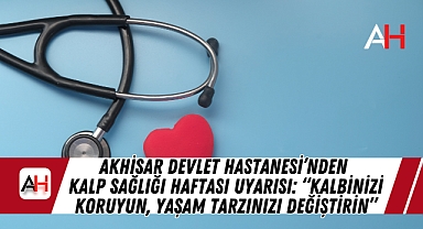 Akhisar Devlet Hastanesi'nden Kalp Sağlığı Haftası Uyarısı: 