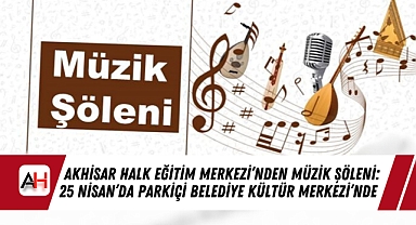 Akhisar Halk Eğitim Merkezi'nden Müzik Şöleni: 25 Nisan'da Parkiçi Belediye Kültür Merkezi'nde