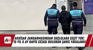 Akhisar Jandarmasından Suçlulara Geçit Yok: 10 Yıl 6 Ay Hapis Cezası Bulunan Şahıs Yakalandı