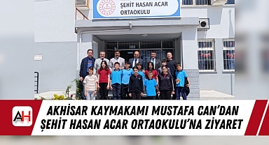 Akhisar Kaymakamı Mustafa Can'dan Şehit Hasan Acar Ortaokulu'na Ziyaret