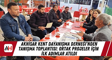 Akhisar Kent Dayanışma Derneği'nden Tanışma Toplantısı: Ortak Projeler İçin İlk Adımlar Atıldı