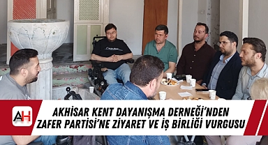 Akhisar Kent Dayanışma Derneği'nden Zafer Partisi'ne Ziyaret ve İş Birliği Vurgusu
