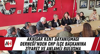 Akhisar Kent Dayanışması Derneği'nden CHP İlçe Başkanına Ziyaret Ve Anlamlı Buluşma