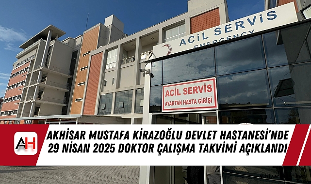 Akhisar Mustafa Kirazoğlu Devlet Hastanesi’nde 29 Nisan 2025 Doktor Çalışma Takvimi Açıklandı