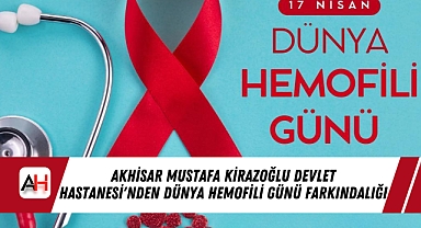 Akhisar Mustafa Kirazoğlu Devlet Hastanesi'nden Dünya Hemofili Günü Farkındalığı