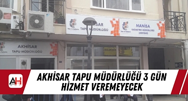 Akhisar Tapu Müdürlüğü 3 Gün Hizmet Veremeyecek