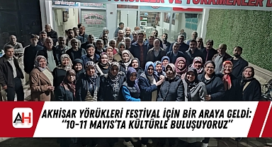 Akhisar Yörükleri Festival İçin Bir Araya Geldi: