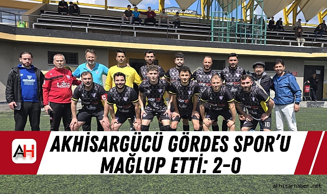 Akhisargücü Gördes Spor’u Mağlup Etti: 2-0