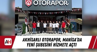 Akhisarlı Otorapor, Manisa’da Yeni Şubesini Hizmete Açtı