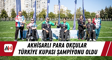 Akhisarlı Para Okçular Türkiye Kupası Şampiyonu Oldu