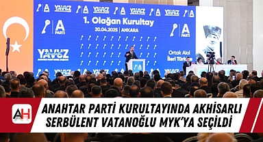 ANAHTAR Parti Kurultayında Akhisarlı Serbülent Vatanoğlu MYK'ya Seçildi