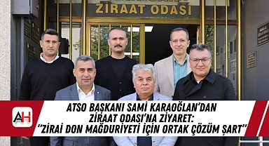 ATSO Başkanı Sami Karaoğlan'dan Ziraat Odası'na Ziyaret: 