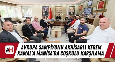 Avrupa Şampiyonu Akhisarlı Kerem Kamal'a Manisa'da Coşkulu Karşılama