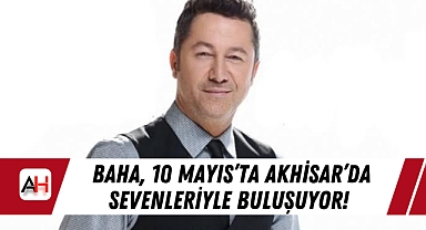 BAHA, 10 Mayıs'ta Akhisar'da Sevenleriyle Buluşuyor!
