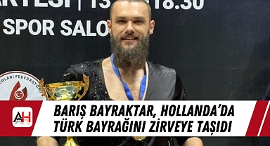 Barış Bayraktar, Hollanda'da Türk Bayrağını Zirveye Taşıdı