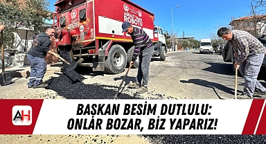 Başkan Besim Dutlulu: Onlar Bozar, Biz Yaparız!