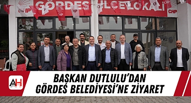 Başkan Dutlulu'dan Gördes Belediyesi'ne Ziyaret