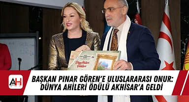 Başkan Pınar Gören'e Uluslararası Onur: Dünya Ahileri Ödülü Akhisar'a Geldi