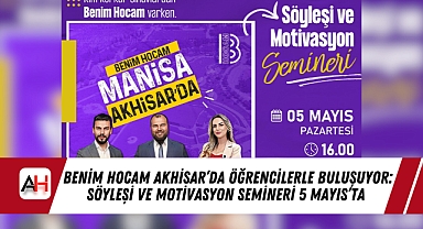 Benim Hocam Akhisar'da Öğrencilerle Buluşuyor: Söyleşi ve Motivasyon Semineri 5 Mayıs'ta