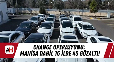 Change Operasyonu: Manisa Dahil 15 İlde 45 Gözaltı!