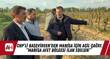 CHP'li Başevirgen'den Manisa İçin Acil Çağrı: