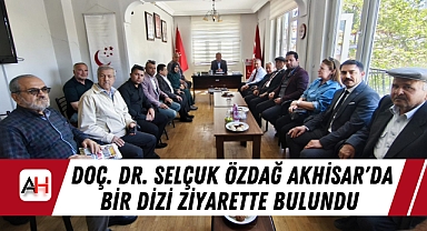 Doç. Dr. Selçuk Özdağ Akhisar'da Bir Dizi Ziyarette Bulundu