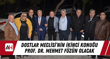 Dostlar Meclisi'nin İkinci Konuğu Prof. Dr. Mehmet Füzün Olacak