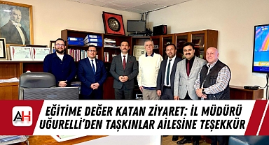 Eğitime Değer Katan Ziyaret: İl Müdürü Uğurelli'den Taşkınlar Ailesine Teşekkür