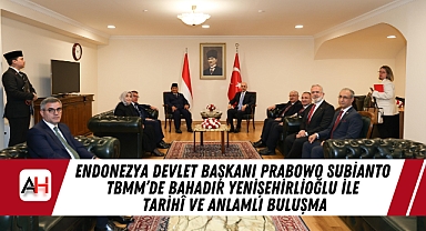 Endonezya Devlet Başkanı Prabowo Subianto TBMM'de Bahadır Yenişehirlioğlu ile Tarihî ve Anlamlı Buluşma