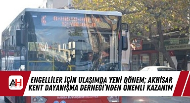 Engelliler İçin Ulaşımda Yeni Dönem: Akhisar Kent Dayanışma Derneği'nden Önemli Kazanım