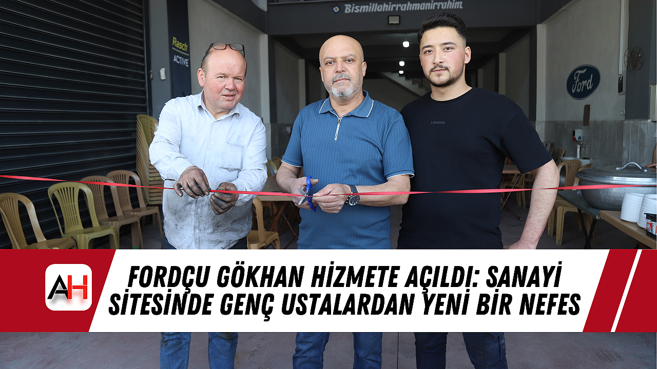 Fordçu Gökhan Hizmete Açıldı: Sanayi Sitesinde Genç Ustalardan Yeni Bir Nefes