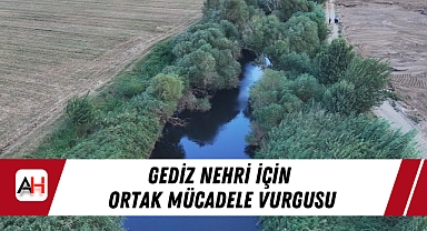 Gediz Nehri İçin Ortak Mücadele Vurgusu