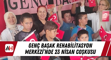 Genç Başak Rehabilitasyon Merkezi'nde 23 Nisan Coşkusu