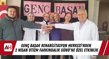 Genç Başak Rehabilitasyon Merkezi'nden 2 Nisan Otizm Farkındalık Günü'ne Özel Etkinlik