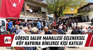 Gördes Salur Mahallesi Geleneksel Köy Hayrına Binlerce Kişi Katıldı
