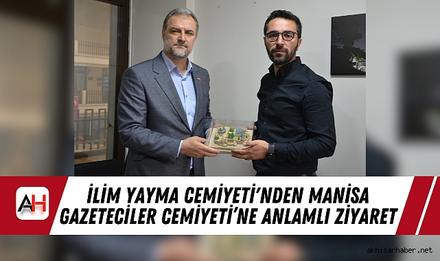 İlim Yayma Cemiyeti'nden Manisa Gazeteciler Cemiyeti’ne Anlamlı Ziyaret