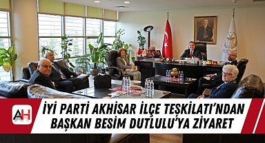 İYİ Parti Akhisar İlçe Teşkilatı'ndan Başkan Besim Dutlulu'ya ziyaret