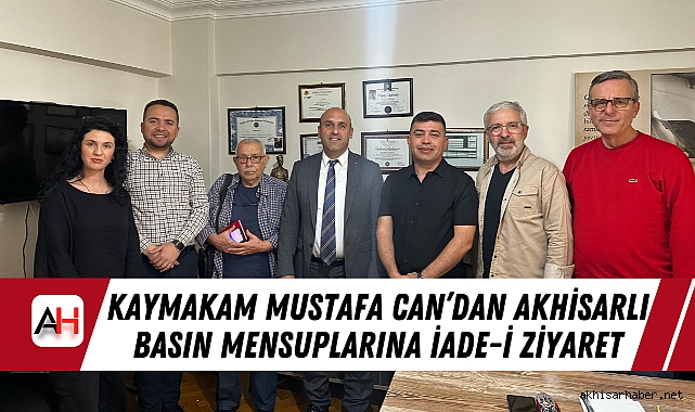 Kaymakam Mustafa Can’dan Akhisarlı Basın Mensuplarına İade-i Ziyaret