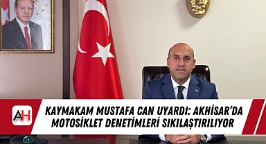 Kaymakam Mustafa Can Uyardı: Akhisar'da Motosiklet Denetimleri Sıkılaştırılıyor