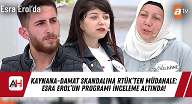 Kaynana-Damat Skandalına RTÜK'ten Müdahale: Esra Erol'un Programı İnceleme Altında!